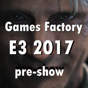 Games Factory - E3 2017 Pre-show