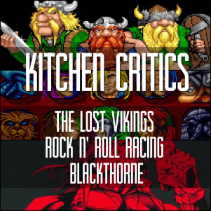 Kitchen Critics | Обзор: The Lost Vikings, Rock 'n Roll Racing, Blackthorne