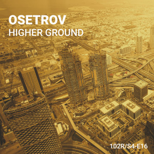 102 Podcast – S4E16 – Higher Ground by Osetrov